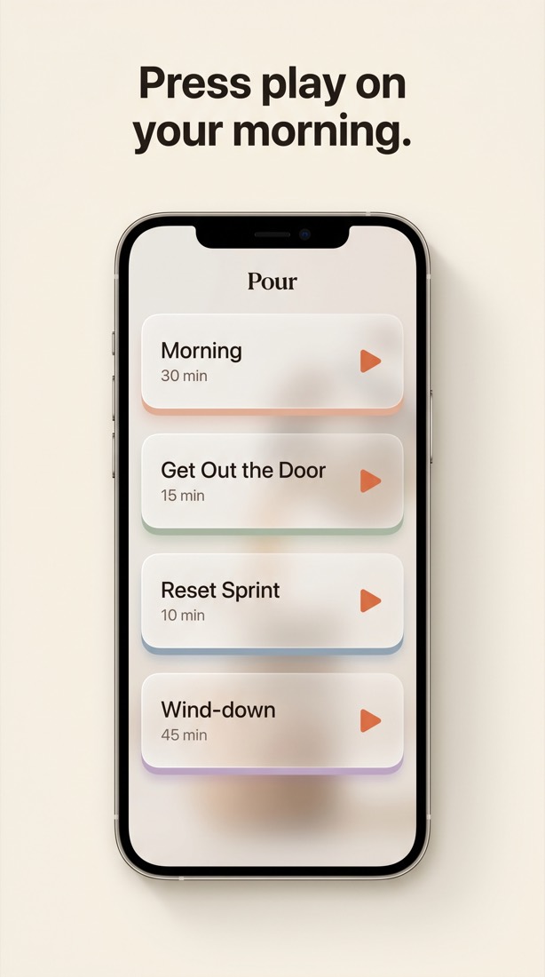 The Pour home screen: four routine cards — Morning, Get Out the Door, Reset Sprint, Wind-down — each with a play button.